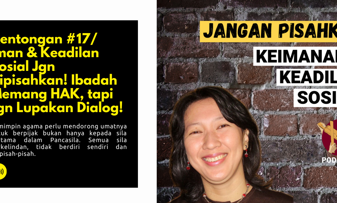 Iman & Keadilan Sosial Jgn Dipisahkan! Ibadah Memang HAK, tapi Jgn Lupakan Dialog!